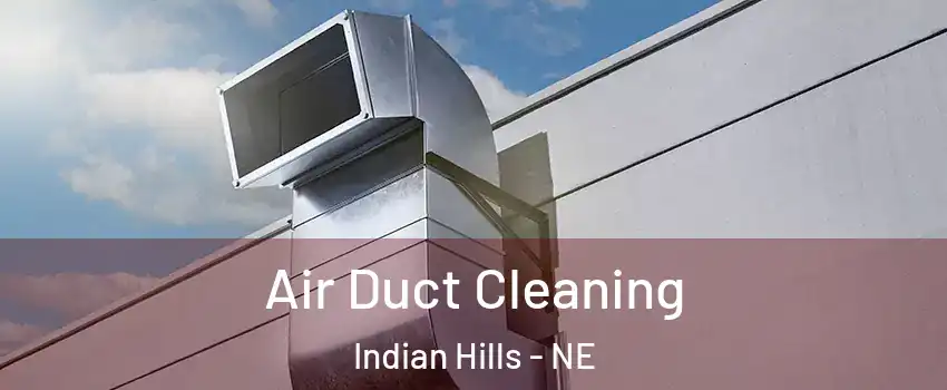 Air Duct Cleaning Indian Hills - NE