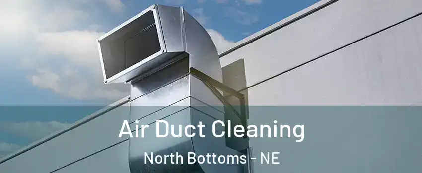 Air Duct Cleaning North Bottoms - NE