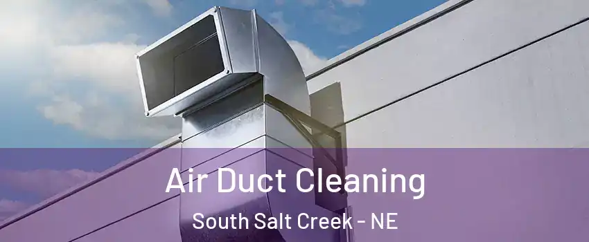 Air Duct Cleaning South Salt Creek - NE