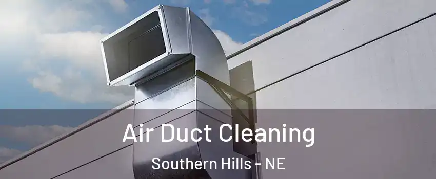 Air Duct Cleaning Southern Hills - NE