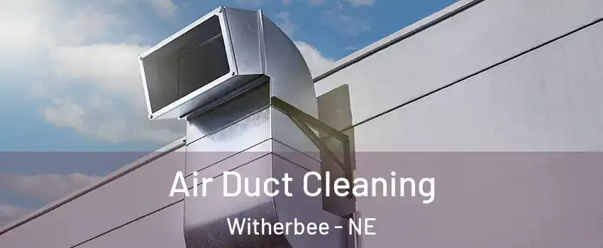 Air Duct Cleaning Witherbee - NE