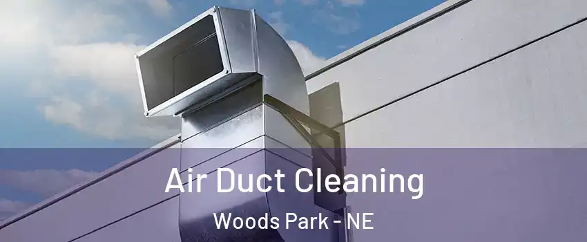 Air Duct Cleaning Woods Park - NE