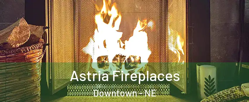 Astria Fireplaces Downtown - NE
