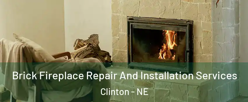 Brick Fireplace Repair And Installation Services Clinton - NE