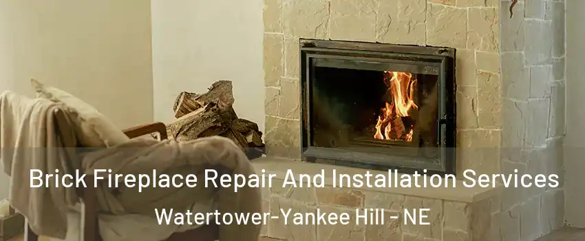Brick Fireplace Repair And Installation Services Watertower-Yankee Hill - NE