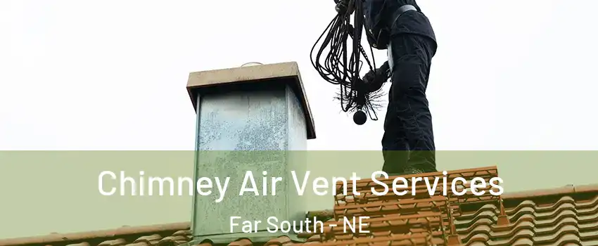 Chimney Air Vent Services Far South - NE