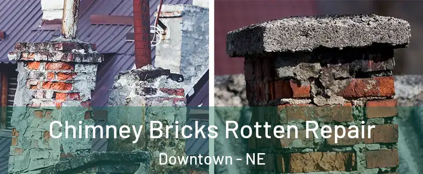 Chimney Bricks Rotten Repair Downtown - NE