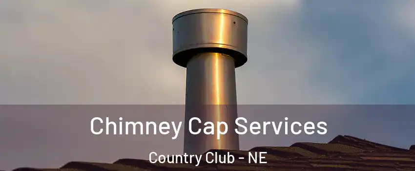 Chimney Cap Services Country Club - NE