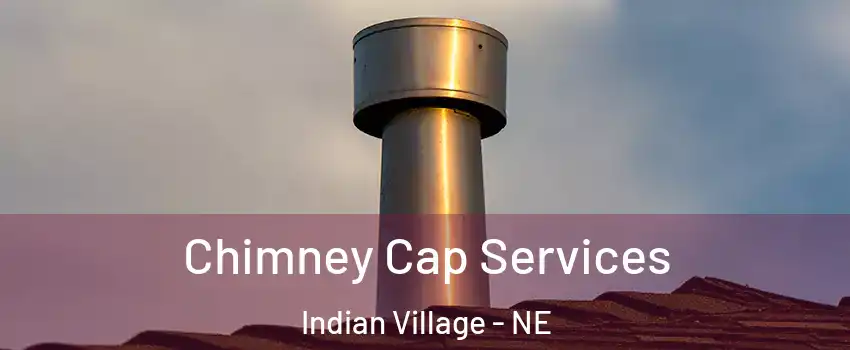Chimney Cap Services Indian Village - NE