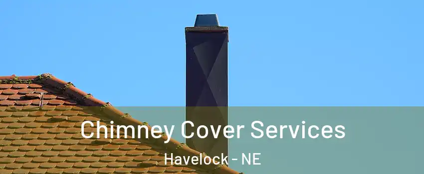Chimney Cover Services Havelock - NE