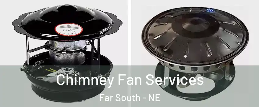Chimney Fan Services Far South - NE