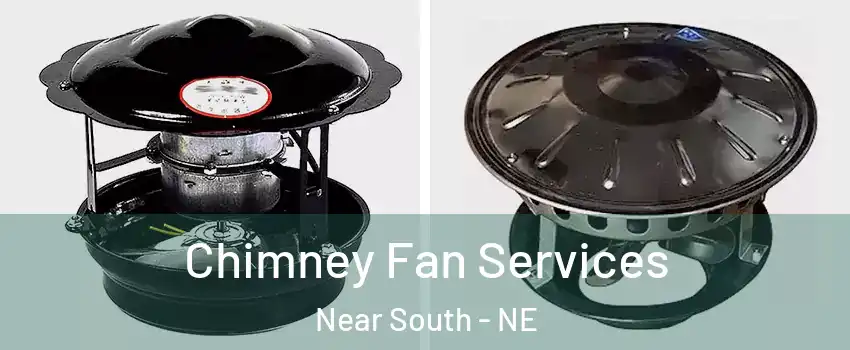 Chimney Fan Services Near South - NE