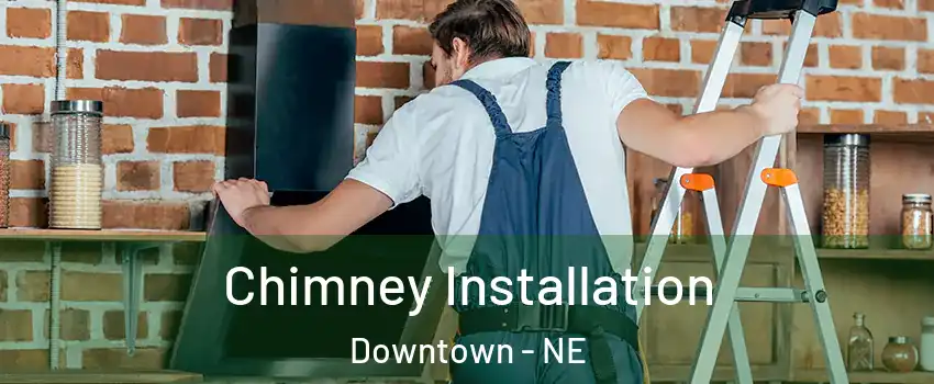 Chimney Installation Downtown - NE