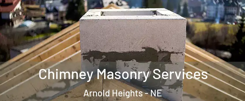 Chimney Masonry Services Arnold Heights - NE