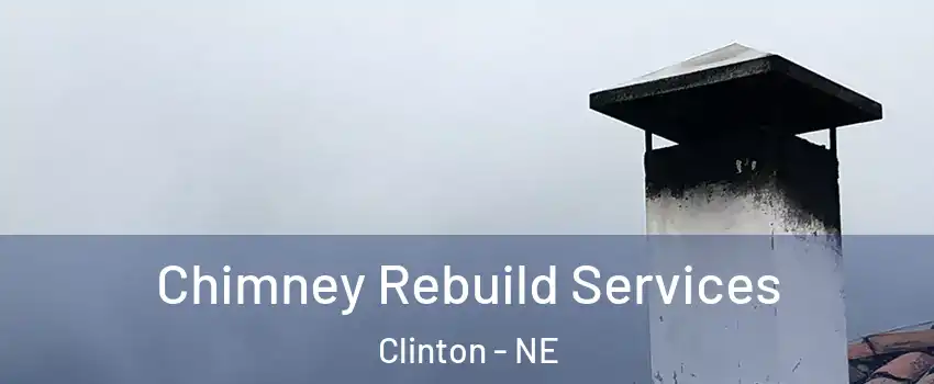 Chimney Rebuild Services Clinton - NE