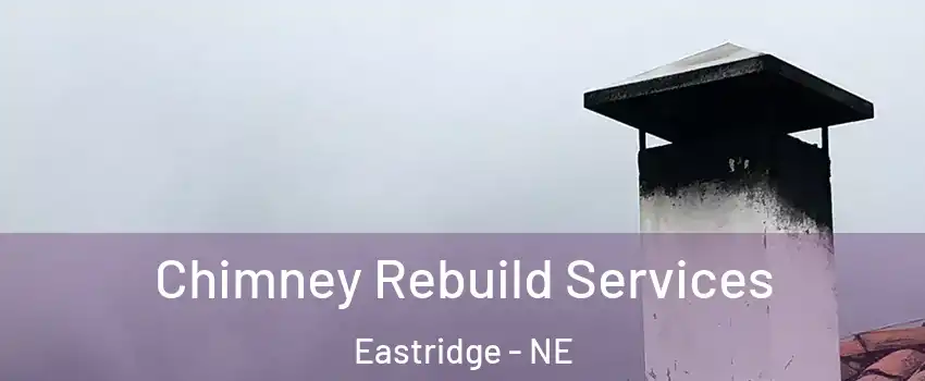 Chimney Rebuild Services Eastridge - NE