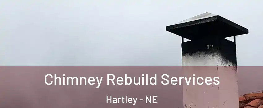Chimney Rebuild Services Hartley - NE