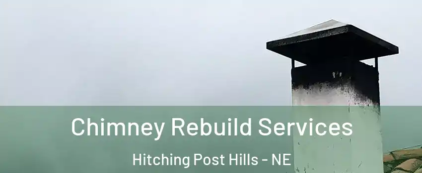Chimney Rebuild Services Hitching Post Hills - NE