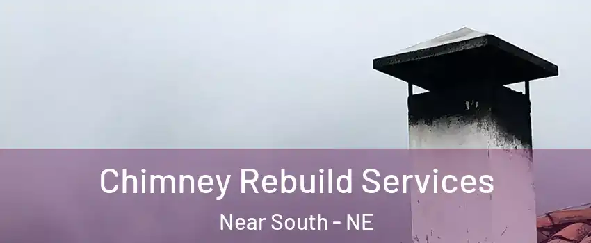 Chimney Rebuild Services Near South - NE