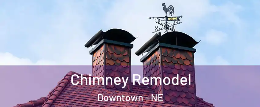Chimney Remodel Downtown - NE