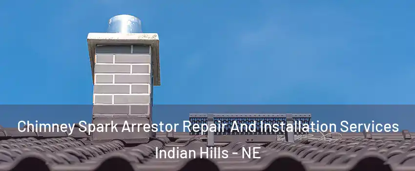 Chimney Spark Arrestor Repair And Installation Services Indian Hills - NE