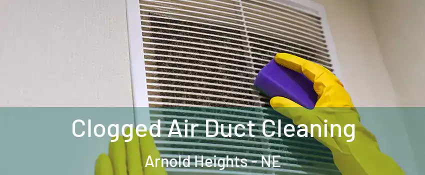 Clogged Air Duct Cleaning Arnold Heights - NE