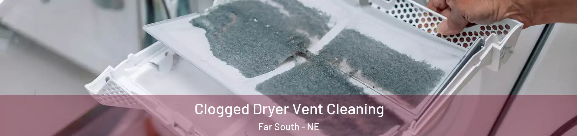 Clogged Dryer Vent Cleaning Far South - NE