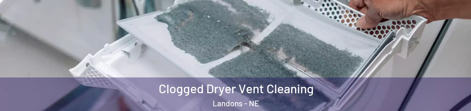 Clogged Dryer Vent Cleaning Landons - NE