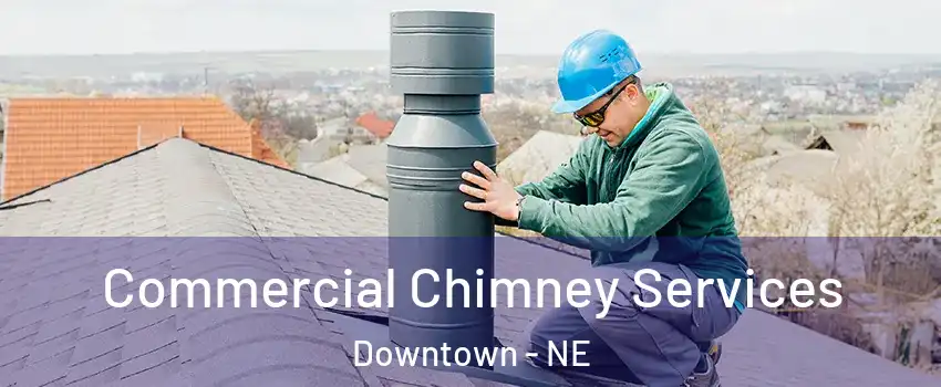 Commercial Chimney Services Downtown - NE