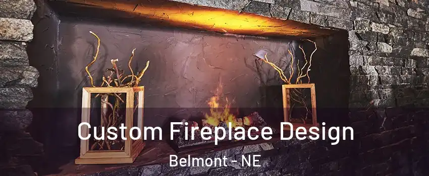 Custom Fireplace Design Belmont - NE