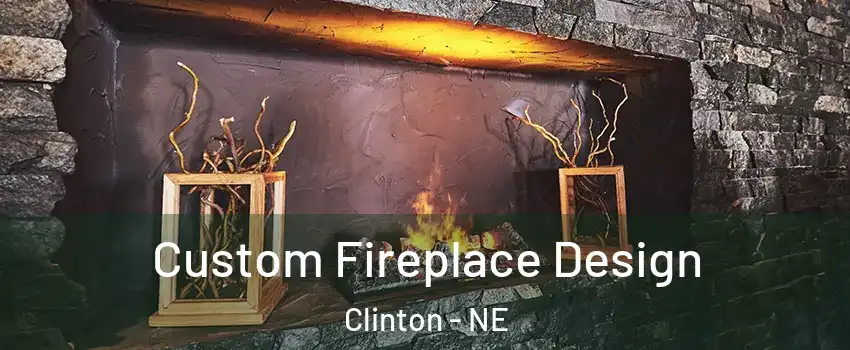 Custom Fireplace Design Clinton - NE