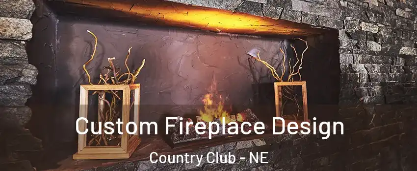 Custom Fireplace Design Country Club - NE