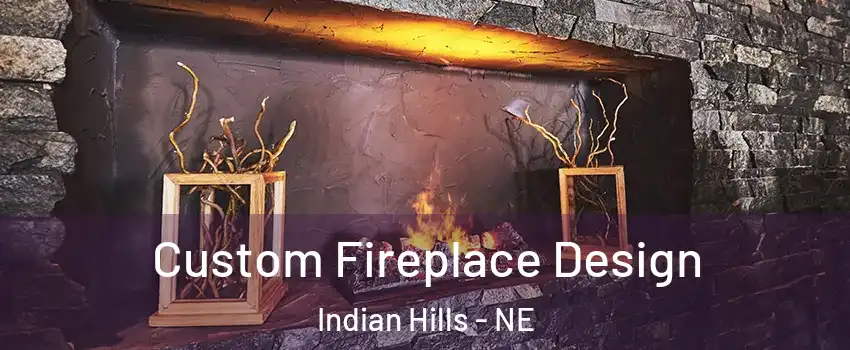 Custom Fireplace Design Indian Hills - NE