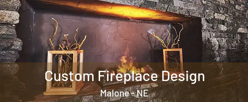 Custom Fireplace Design Malone - NE