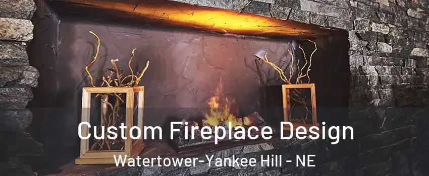 Custom Fireplace Design Watertower-Yankee Hill - NE