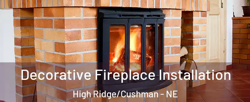 Decorative Fireplace Installation High Ridge/Cushman - NE
