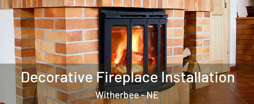 Decorative Fireplace Installation Witherbee - NE