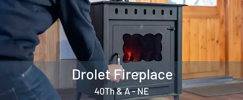 Drolet Fireplace 40Th & A - NE