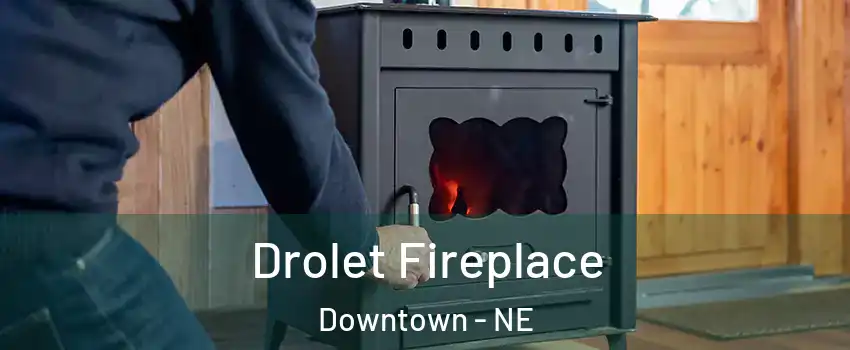 Drolet Fireplace Downtown - NE