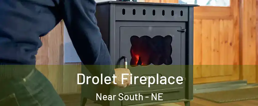 Drolet Fireplace Near South - NE