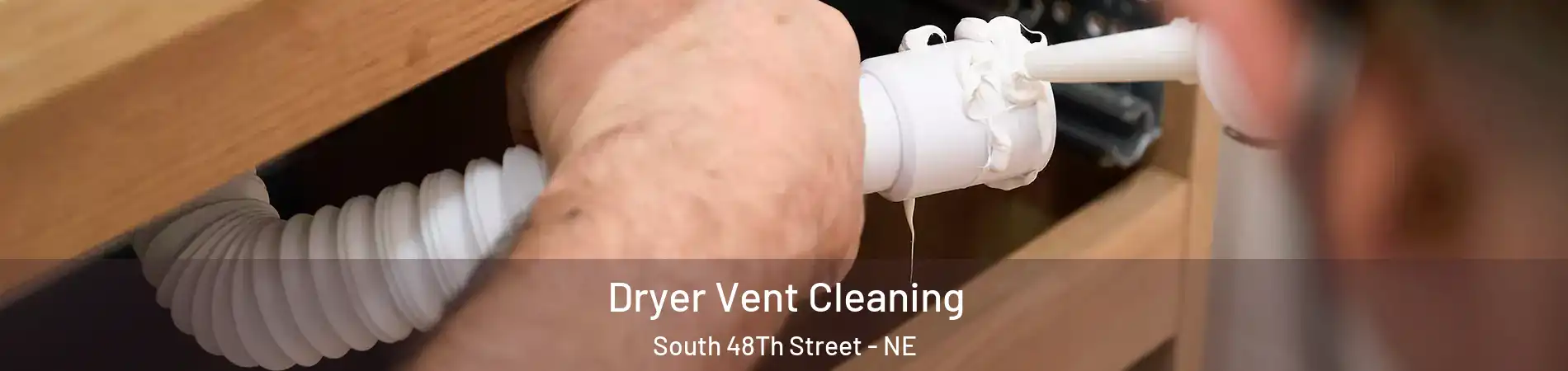 Dryer Vent Cleaning South 48Th Street - NE
