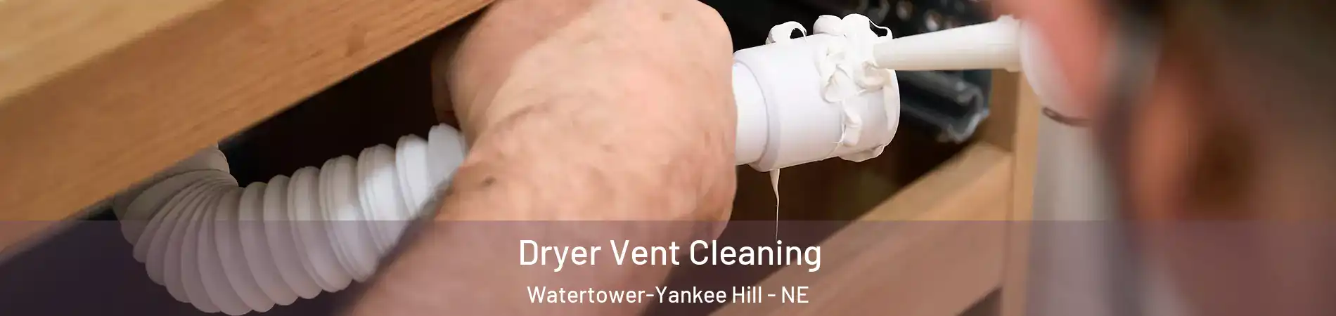 Dryer Vent Cleaning Watertower-Yankee Hill - NE
