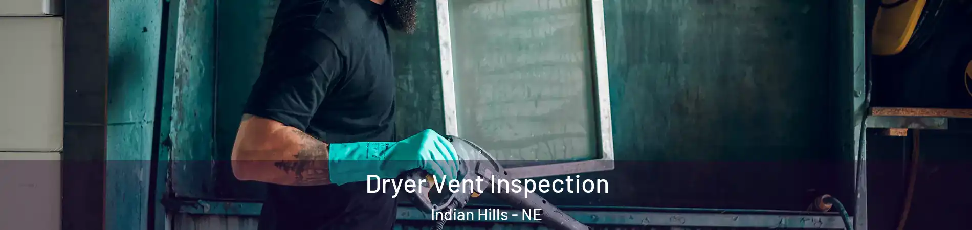 Dryer Vent Inspection Indian Hills - NE