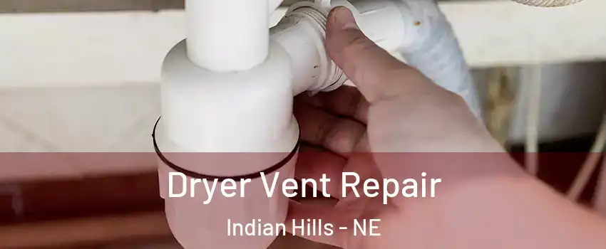 Dryer Vent Repair Indian Hills - NE