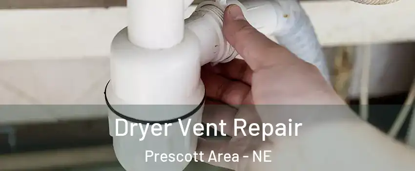 Dryer Vent Repair Prescott Area - NE