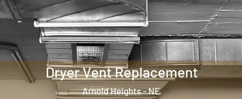 Dryer Vent Replacement Arnold Heights - NE
