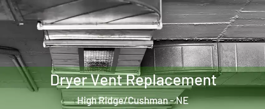 Dryer Vent Replacement High Ridge/Cushman - NE