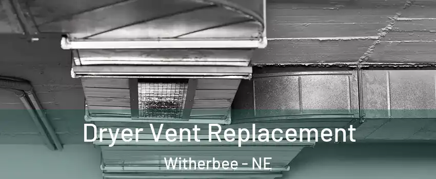 Dryer Vent Replacement Witherbee - NE