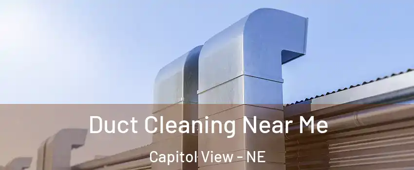 Duct Cleaning Near Me Capitol View - NE