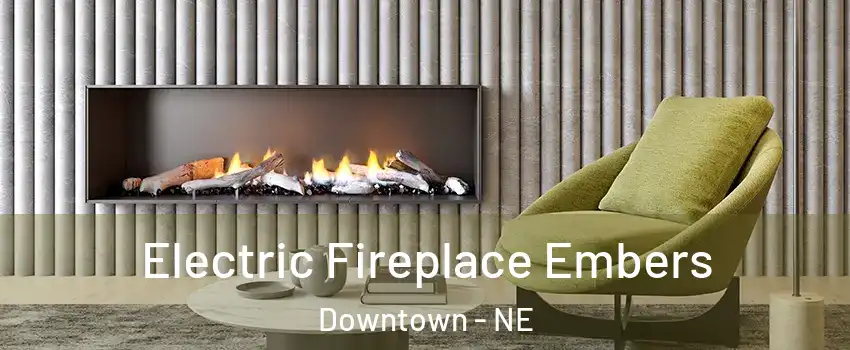 Electric Fireplace Embers Downtown - NE